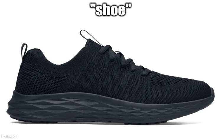 shoe | image tagged in shoe,shhhhhhhhhhhhhhhhhhhhhhhhoe,funny,random | made w/ Imgflip meme maker