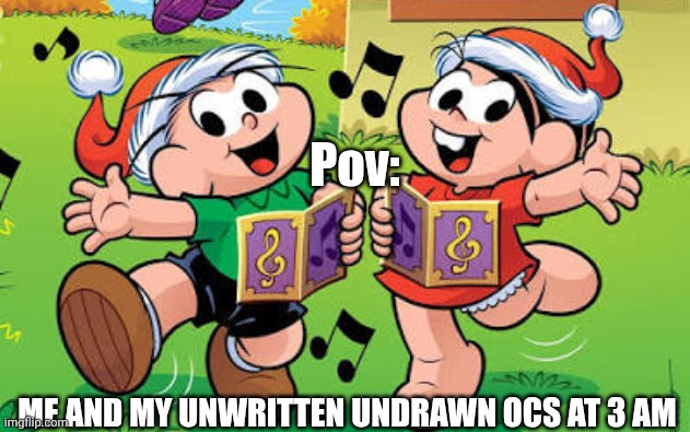 This is the best image ive come across to be able to make this meme | Pov:; ME AND MY UNWRITTEN UNDRAWN OCS AT 3 AM | made w/ Imgflip meme maker