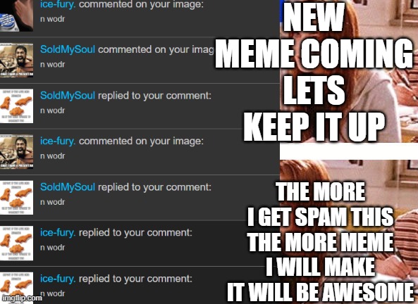 Yay anytime people put this in my notif it = one day i stay on imgflip So Keep spamming it as much as possible under this post | NEW MEME COMING LETS KEEP IT UP; THE MORE I GET SPAM THIS THE MORE MEME I WILL MAKE IT WILL BE AWESOME | image tagged in october 3rd | made w/ Imgflip meme maker