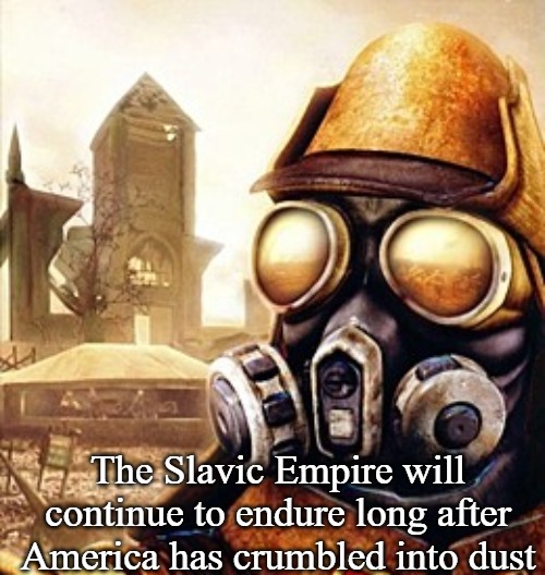 Slavic Iron Storm | The Slavic Empire will continue to endure long after America has crumbled into dust | image tagged in slavic iron storm,slavic-american war | made w/ Imgflip meme maker