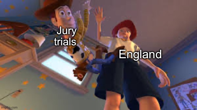 England has fallen | Jury trials; England | image tagged in andy dropping woody,politics lol,memes | made w/ Imgflip meme maker