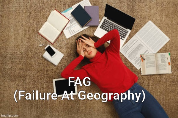 mod'o'sensitive test | FAG
(Failure At Geography) | image tagged in not a slur,geography | made w/ Imgflip meme maker