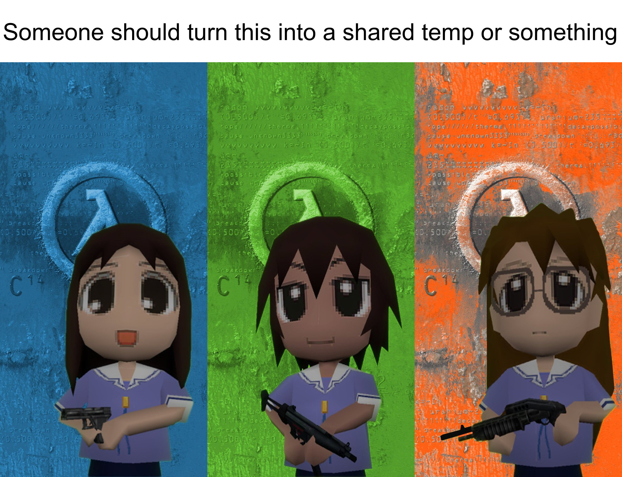 Someone should turn this into a shared temp or something | made w/ Imgflip meme maker