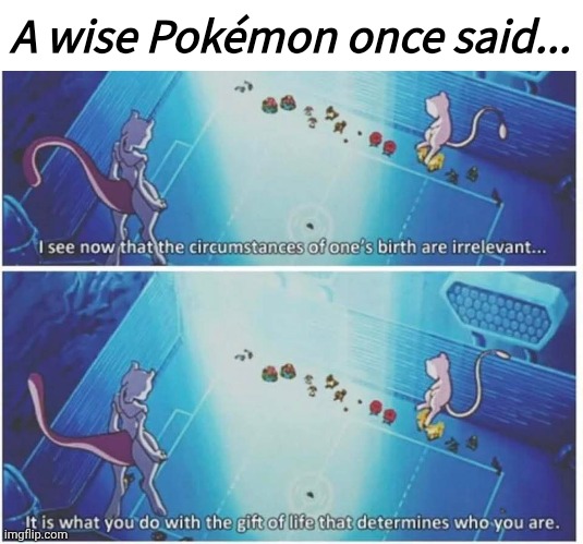 A wise Pokémon once said... | made w/ Imgflip meme maker