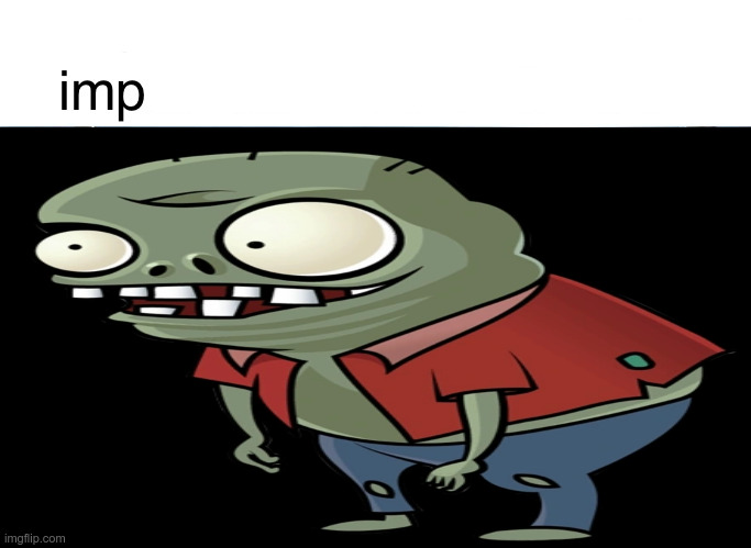 imp | image tagged in pvz,plants vs zombies,shitpost | made w/ Imgflip meme maker