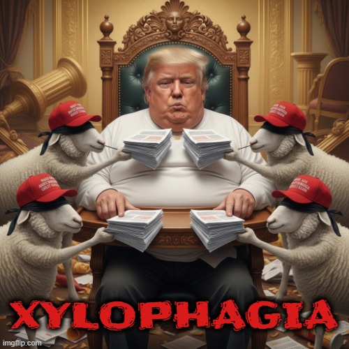 XYLOPHAGIA | XYLOPHAGIA | image tagged in xylophagia,trump,maga,paper eater,files,jeffrey epstein | made w/ Imgflip meme maker