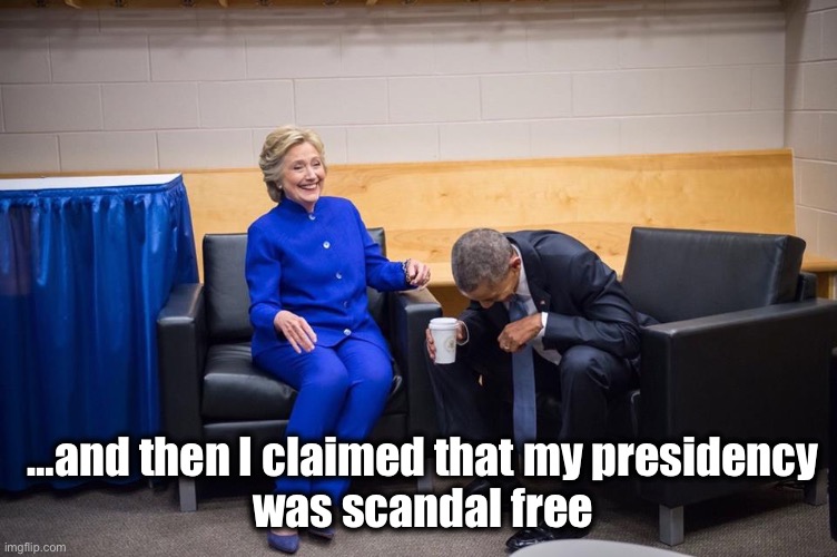 …and then I claimed that my presidency 
was scandal free | image tagged in hillary obama laugh | made w/ Imgflip meme maker