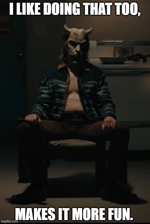 I LIKE DOING THAT TOO, MAKES IT MORE FUN. | made w/ Imgflip meme maker