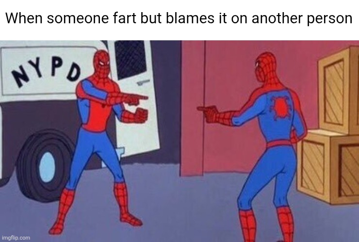 that one person | When someone fart but blames it on another person | image tagged in spiderman pointing at spiderman | made w/ Imgflip meme maker