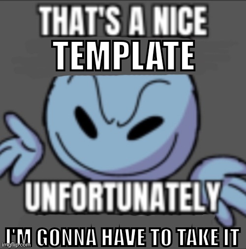 That’s a nick (blank) | TEMPLATE I'M GONNA HAVE TO TAKE IT | image tagged in that s a nick blank | made w/ Imgflip meme maker