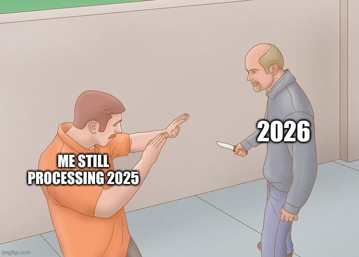 2026 is going to be worse than 2025... | 2026; ME STILL PROCESSING 2025 | image tagged in wikihow defend against knife,oh dear | made w/ Imgflip meme maker