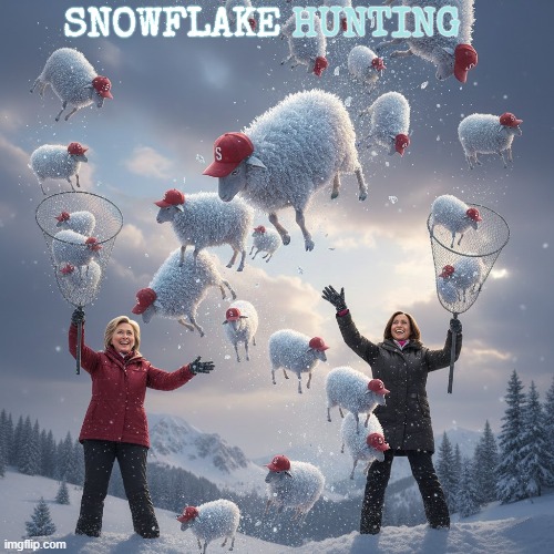 SNOWFLAKE HUNTING | SNOWFLAKE HUNTING | image tagged in snowflake,hunting,trump,maga,clinton,kamala harris | made w/ Imgflip meme maker