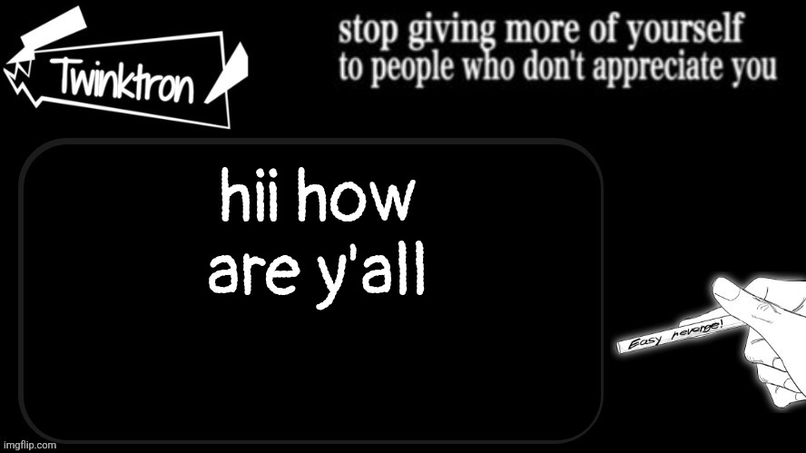 Twinktron announcement template | hii how are y'all | image tagged in twinktron announcement template | made w/ Imgflip meme maker