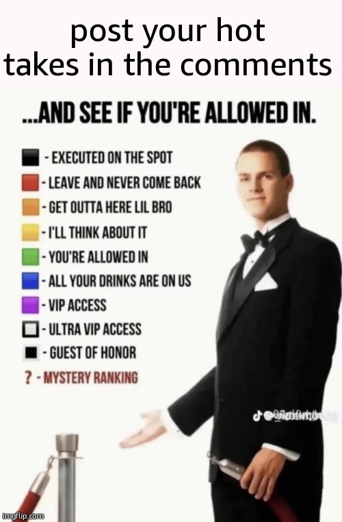 See if your allowed in. | post your hot takes in the comments | image tagged in see if your allowed in | made w/ Imgflip meme maker