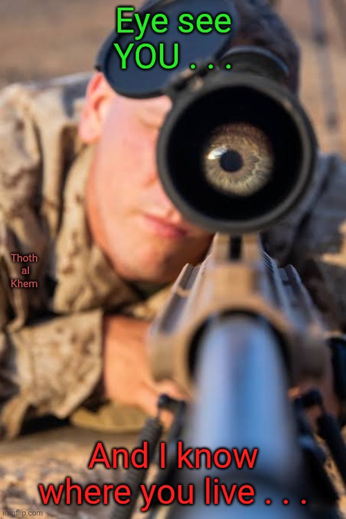 F.A.F.O. | Eye see YOU . . . Thoth  al  Khem; And I know where you live . . . | image tagged in fafo,donald trump,att reach out and touch someone,sweet dreams pendejos,dream stalker has come out of retirement | made w/ Imgflip meme maker