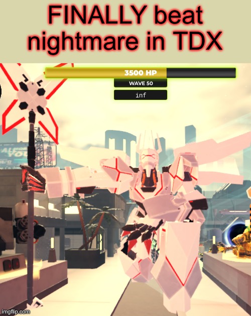 FINALLY beat nightmare in TDX | made w/ Imgflip meme maker