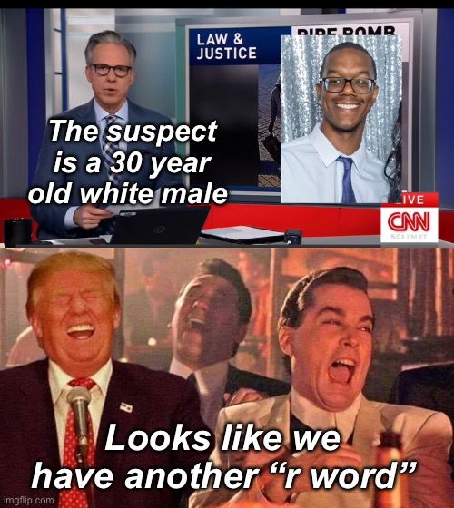 It’s a mental disorder | The suspect is a 30 year old white male; Looks like we have another “r word” | image tagged in trump good fellas laughing,politics lol,memes,derp,progressives | made w/ Imgflip meme maker