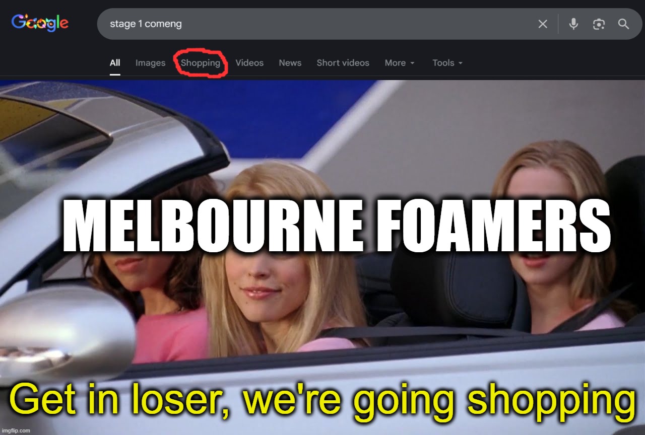 a meme idea that just popped into my mind. of course, stage 1 comengs are no longer with us, but probably still a true meme | MELBOURNE FOAMERS; Get in loser, we're going shopping | image tagged in get in loser we're going shopping,foamers,melbourne,australia,i hate tagging | made w/ Imgflip meme maker