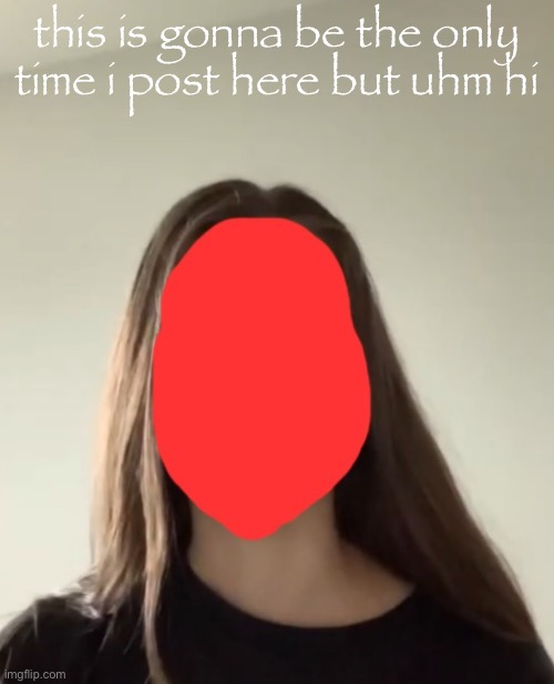 i feel so sigma ! | this is gonna be the only time i post here but uhm hi | made w/ Imgflip meme maker