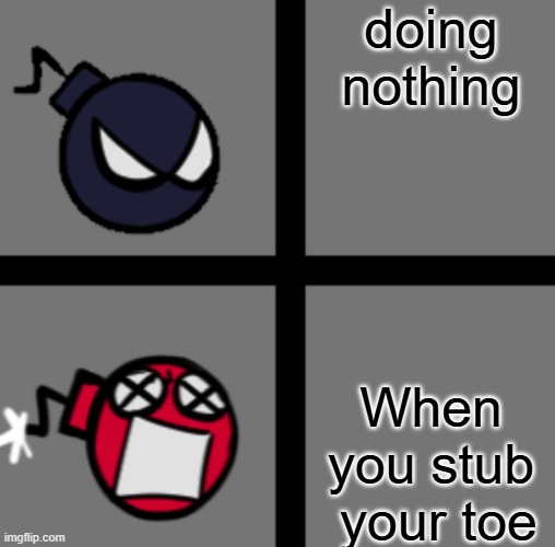 ma toe*GETS MAD* | doing nothing; When you stub  your toe | image tagged in mad whitty | made w/ Imgflip meme maker