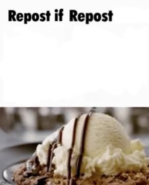 Repost if repost | made w/ Imgflip meme maker