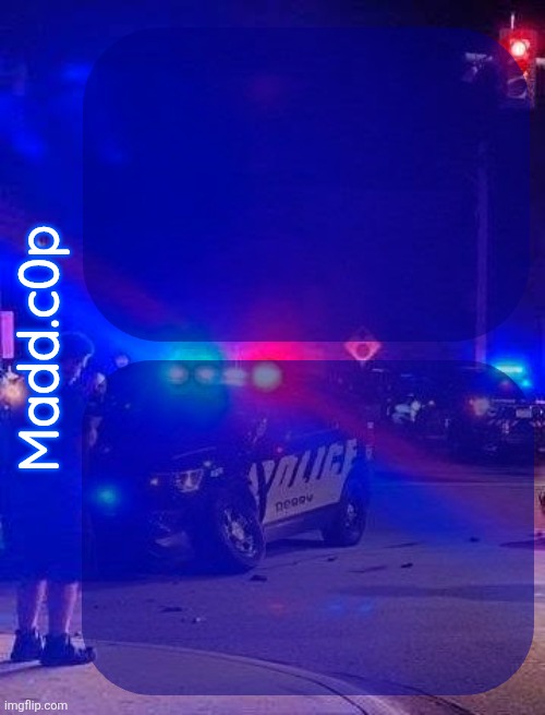 madd.c0p shared temp Blank Meme Template