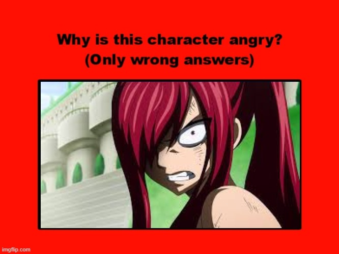 why is erza scarlett angry ? | image tagged in why is ariel angry,fairy tail,fairy tales,anime,erza scarlett,redheads | made w/ Imgflip meme maker