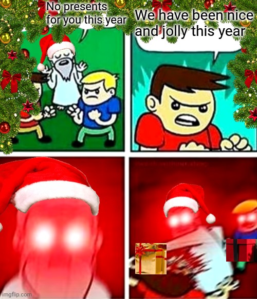 Kids violence is never the answer | No presents for you this year; We have been nice and jolly this year | image tagged in kids violence is never the answer | made w/ Imgflip meme maker