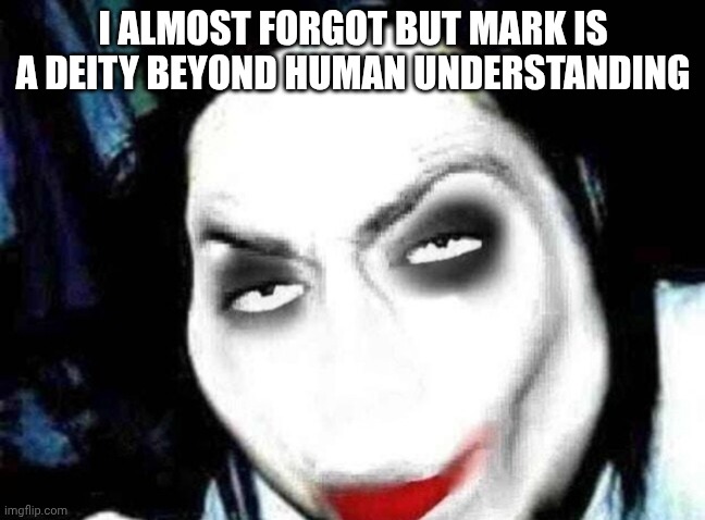 God of anger to be exact | I ALMOST FORGOT BUT MARK IS A DEITY BEYOND HUMAN UNDERSTANDING | image tagged in jeff the rizzler | made w/ Imgflip meme maker