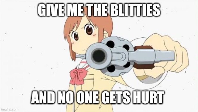 Anime gun point | GIVE ME THE BLITTIES AND NO ONE GETS HURT | image tagged in anime gun point | made w/ Imgflip meme maker