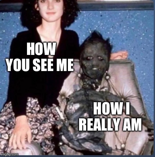 HOW YOU SEE ME; HOW I REALLY AM | made w/ Imgflip meme maker
