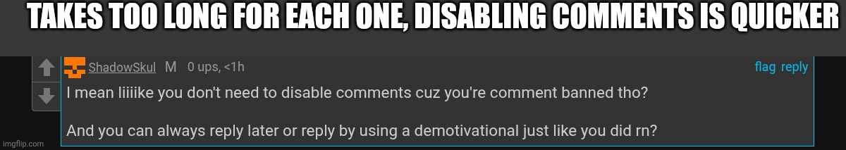 S: fair enough | TAKES TOO LONG FOR EACH ONE, DISABLING COMMENTS IS QUICKER | made w/ Imgflip meme maker