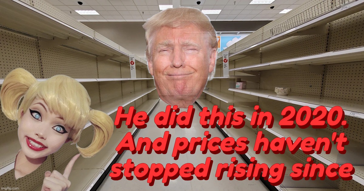 Inflation 2020. The saga continues. | He did this in 2020.
And prices haven't stopped rising since; He did this in 2020.
And prices haven't stopped rising since | image tagged in the tp crisis of 2020,trumpflation,inflation,it's been 5 years,and it began in 2020,because math | made w/ Imgflip meme maker
