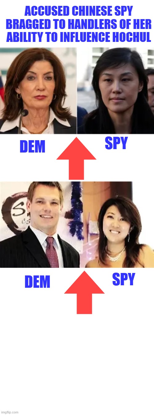 Enemies within, you see the pattern yet. The common denominator ? | ACCUSED CHINESE SPY BRAGGED TO HANDLERS OF HER ABILITY TO INFLUENCE HOCHUL; SPY; DEM; SPY; DEM | made w/ Imgflip meme maker