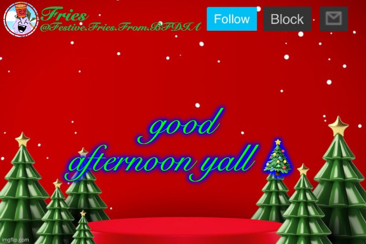 Fries' Christmas Template | good afternoon yall 🎄 | image tagged in fries' christmas template | made w/ Imgflip meme maker