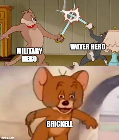 brickell in a nutshell | WATER HERO; MILITARY HERO; BRICKELL | image tagged in tom and spike fighting | made w/ Imgflip meme maker