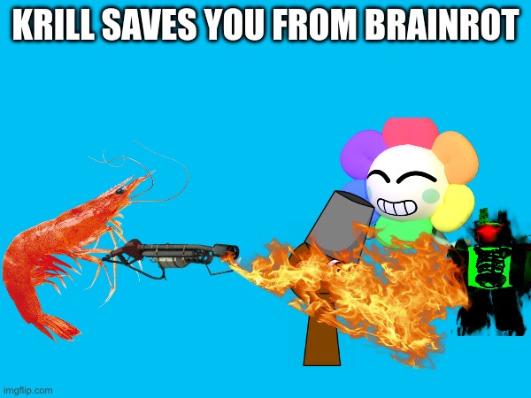 I HATEEE BRAINROT | KRILL SAVES YOU FROM BRAINROT | image tagged in krill,brainrot,dandy's world,forsaken,sprunki,cringe | made w/ Imgflip meme maker