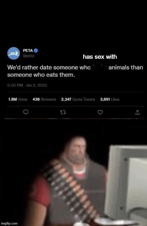 Vegans = supporting animal rape? (That0nenote: peta ain’t done said that?) | has sex with | image tagged in heavy computer,peta,vegans,animals,sex,rape | made w/ Imgflip meme maker