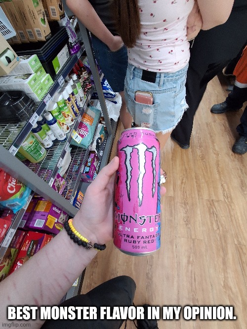 BEST MONSTER FLAVOR IN MY OPINION. | made w/ Imgflip meme maker