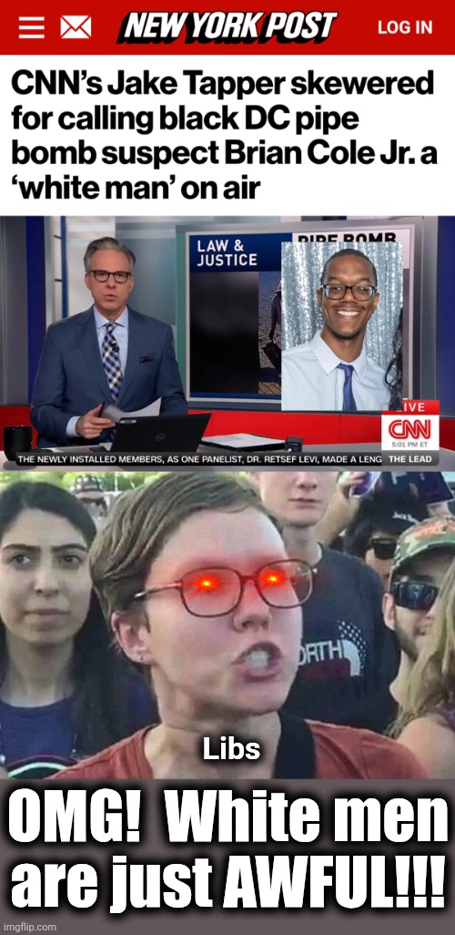 Gullible libs believe whatever CNN tells them | Libs; OMG!  White men
are just AWFUL!!! | image tagged in triggered liberal,memes,cnn,democrats,white people,gullible | made w/ Imgflip meme maker