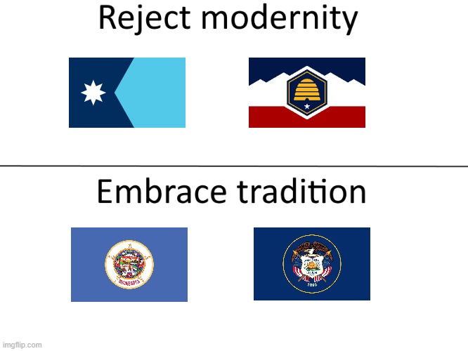 We want the old MN and UT flags | image tagged in reject modernity embrace tradition | made w/ Imgflip meme maker