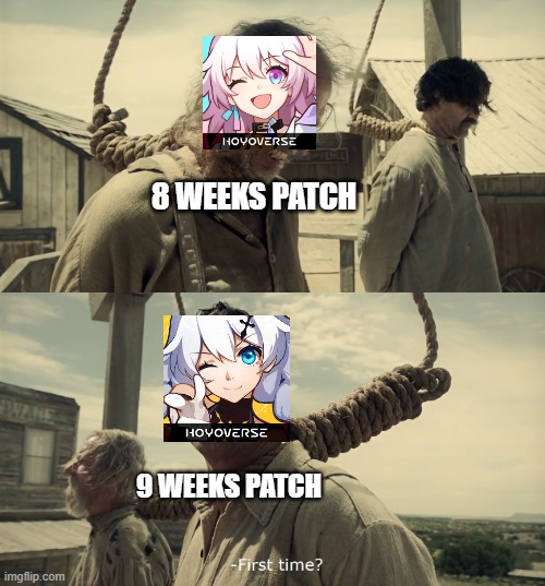 oof | 8 WEEKS PATCH; 9 WEEKS PATCH | image tagged in first time,memes,honkai star rail | made w/ Imgflip meme maker