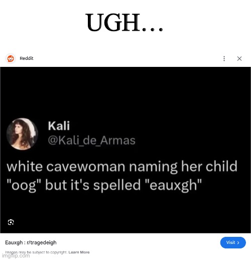 More like ugh | UGH… | image tagged in tragedy,tragedeigh,neanderthal,ooga booga,memes | made w/ Imgflip meme maker