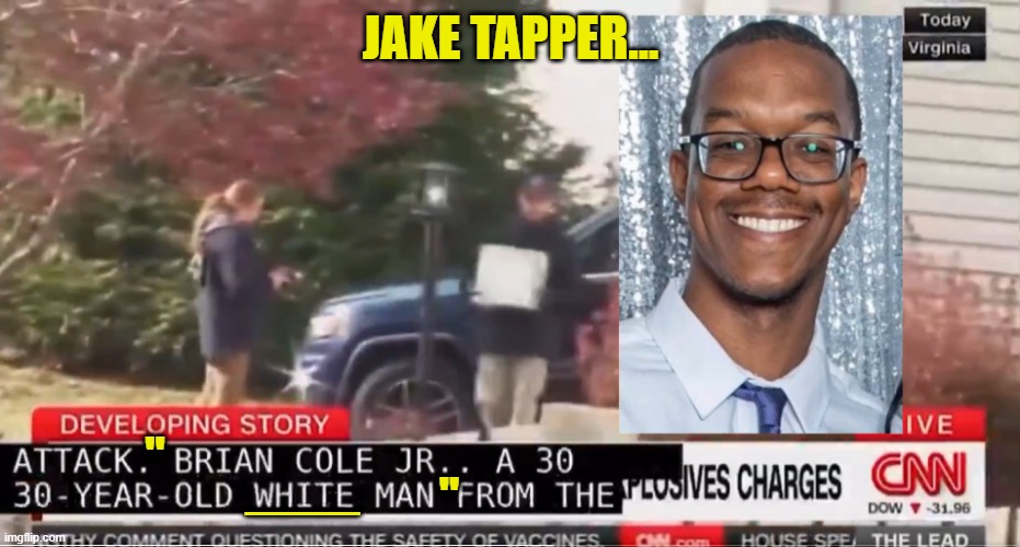 Just flat out racism for a narrative | JAKE TAPPER... ''; ''; ___ | image tagged in racism,cnn,fake news,cnn fake news,bomb,black people | made w/ Imgflip meme maker