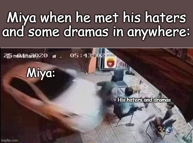 IM COMING HEHEHEHE | Miya when he met his haters and some dramas in anywhere:; Miya:; His haters and dramas | image tagged in fun | made w/ Imgflip meme maker