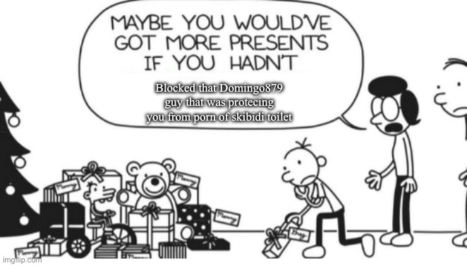 Ducklifegamer67 is a minor that likes skibidi toilet porn | Blocked that Domingo879 guy that was protecing you from porn of skibidi toilet | image tagged in greg heffley | made w/ Imgflip meme maker
