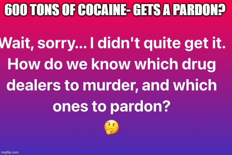 commander in sleep- TACO's again | 600 TONS OF COCAINE- GETS A PARDON? | made w/ Imgflip meme maker