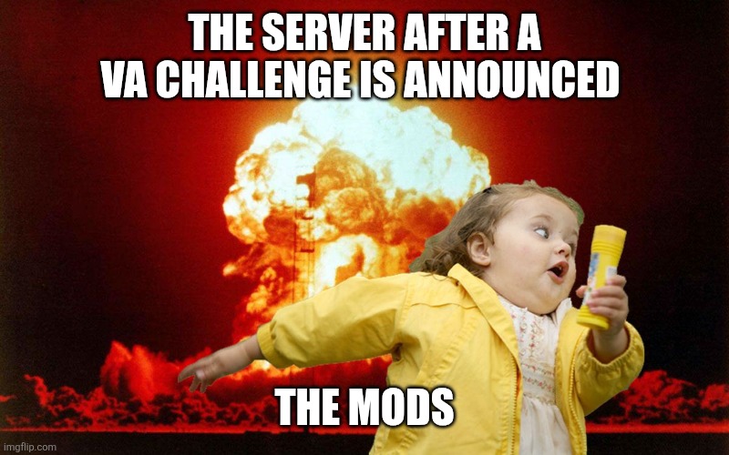Gabriel and the Guardians server explode | THE SERVER AFTER A VA CHALLENGE IS ANNOUNCED; THE MODS | image tagged in running kid with explosion | made w/ Imgflip meme maker