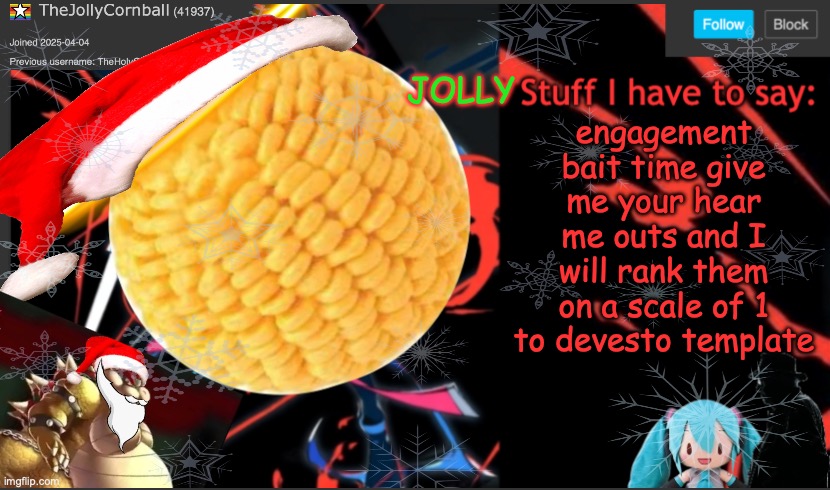 TheJollyCornball Template | engagement bait time give me your hear me outs and I will rank them on a scale of 1 to devesto template | image tagged in thejollycornball template | made w/ Imgflip meme maker