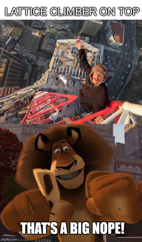 Alex the Lion | LATTICE CLIMBER ON TOP; THAT'S A BIG NOPE! | image tagged in madagascar,climbing,lattice climbing,alex the lion,madagascar meme,latticeclimbing | made w/ Imgflip meme maker